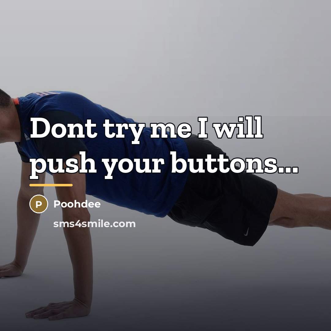“Dont try me I will push your buttons...…” quote by Poohdee