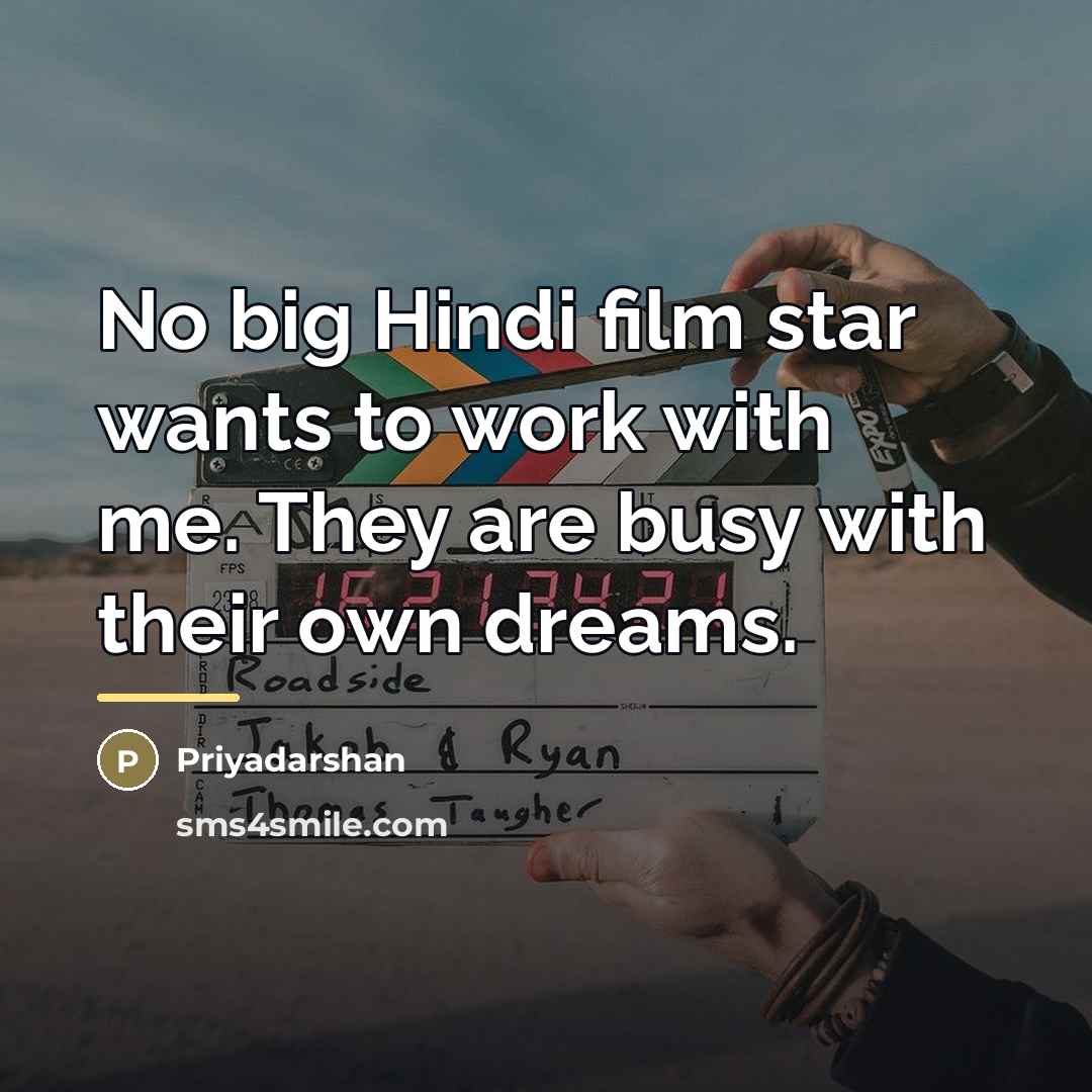 “No big Hindi film star wants to work with me.…” quote by Priyadarshan