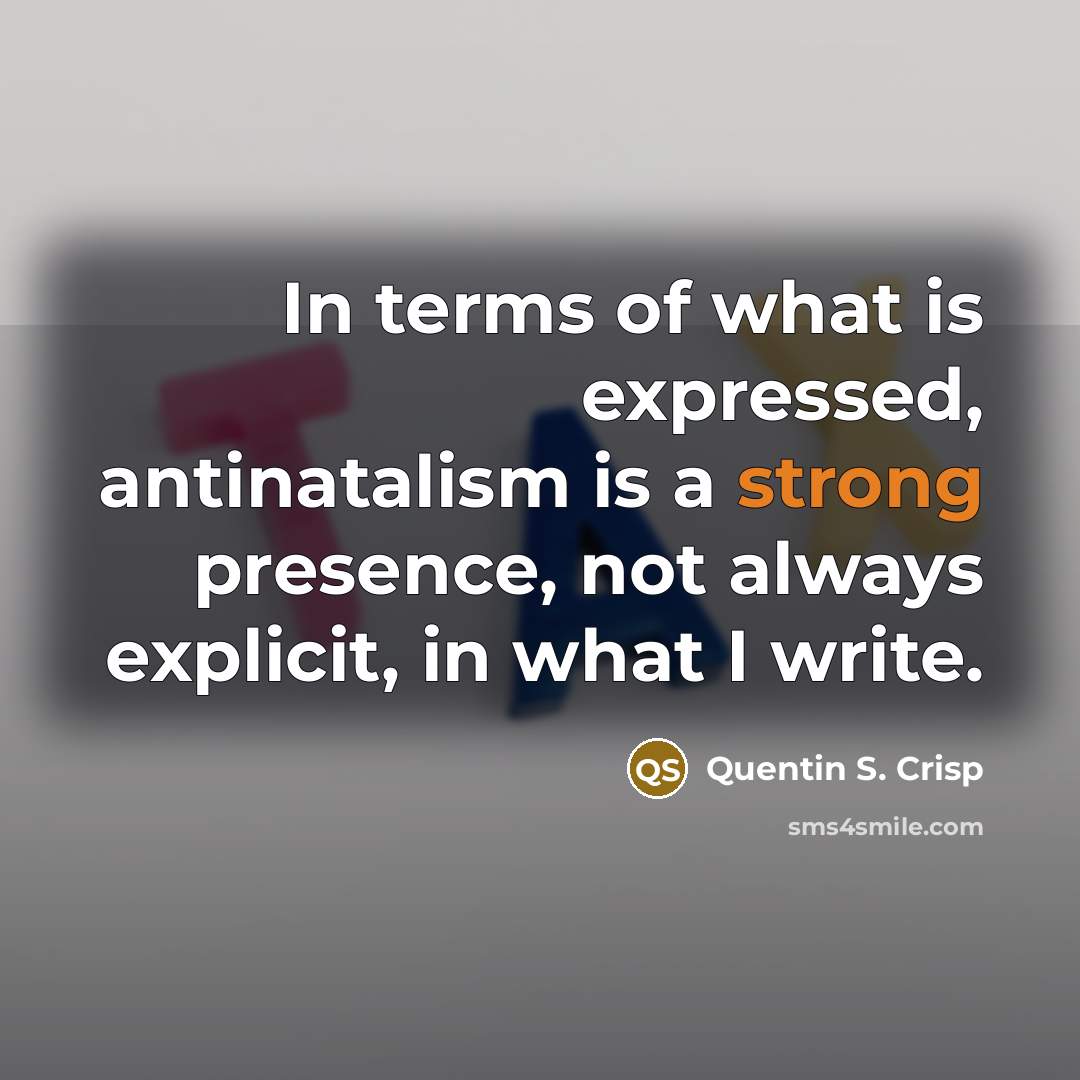 “In terms of what is expressed, antinatalism is a strong…” quote by Quentin S. Crisp