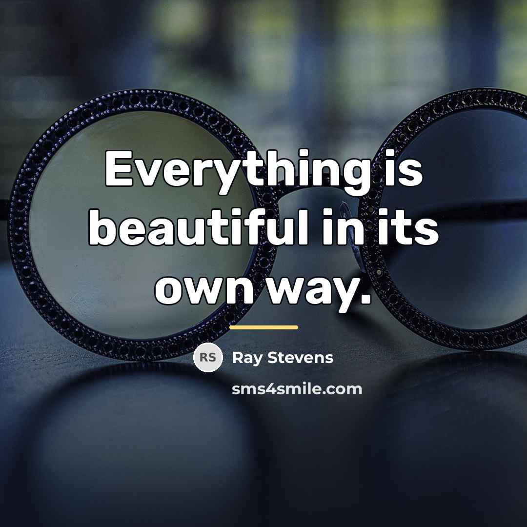 “Everything is beautiful in its own way.…” quote by Ray Stevens