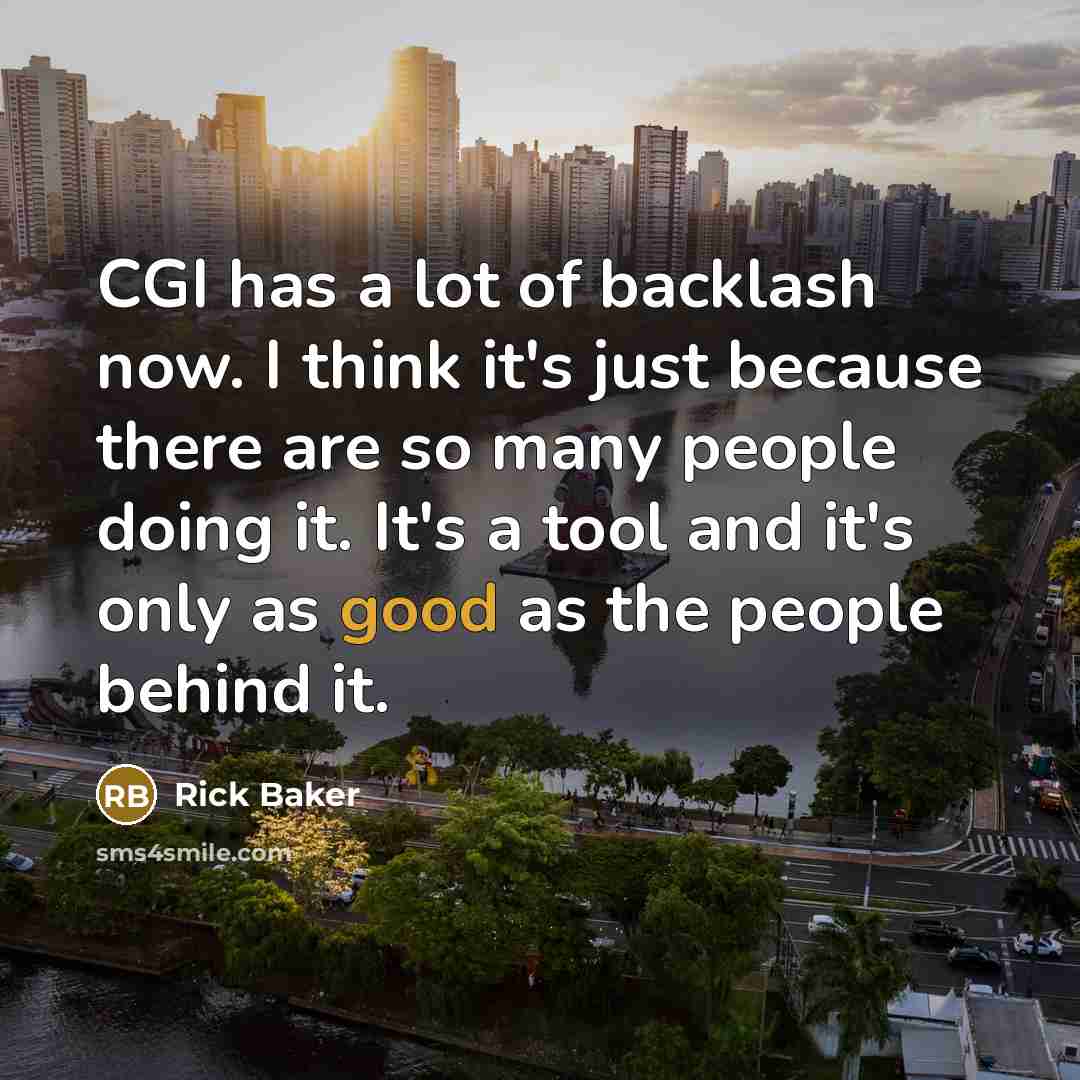 “CGI has a lot of backlash now. I think it's…” quote by Rick Baker