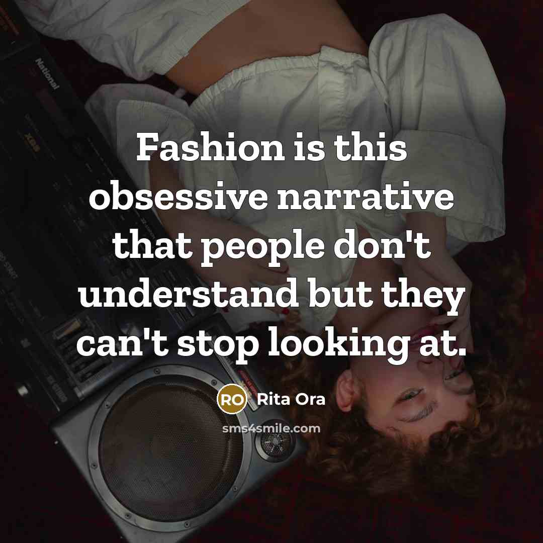 “Fashion is this obsessive narrative that people don't understand but…” quote by Rita Ora