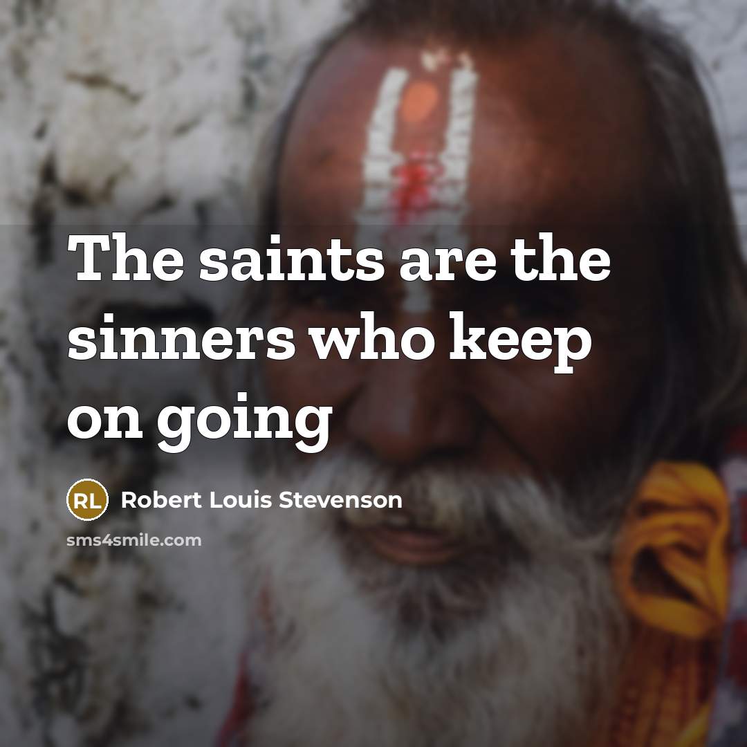 “The saints are the sinners who keep on going” quote by Robert Louis Stevenson