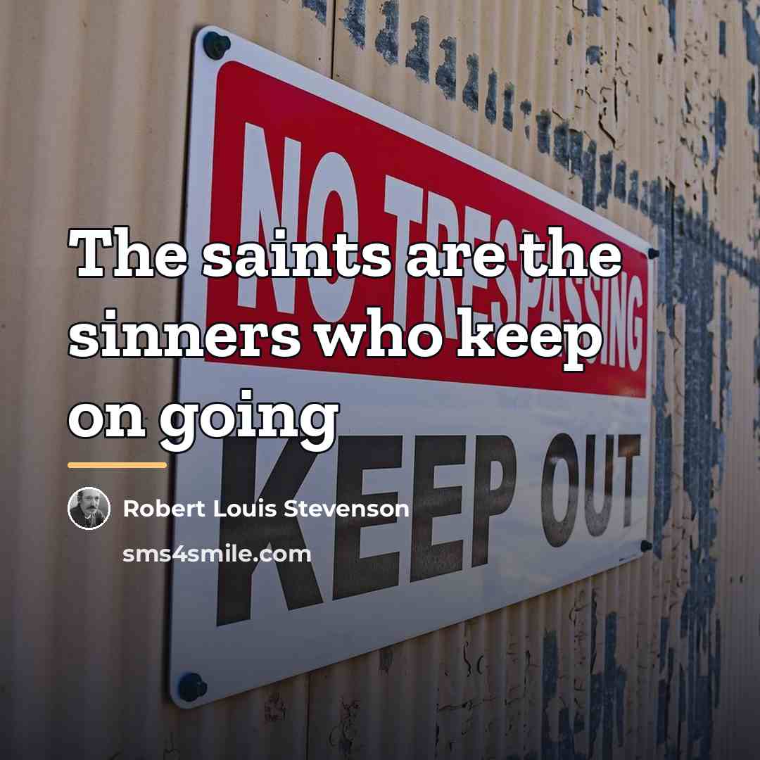 “The saints are the sinners who keep on going…” quote by Robert Louis Stevenson