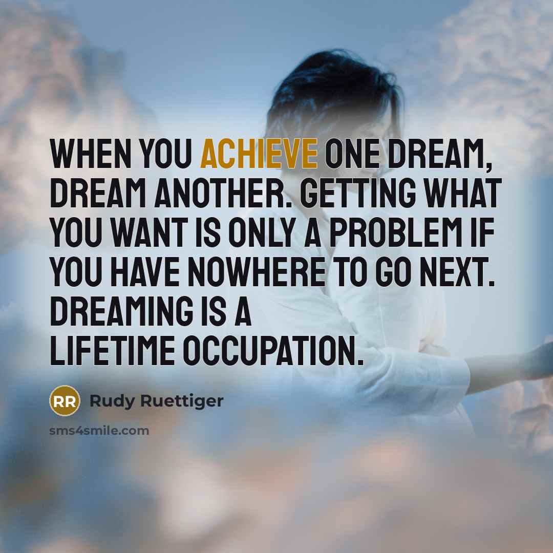 “When you achieve one dream, dream another. Getting what you…” quote by Rudy Ruettiger