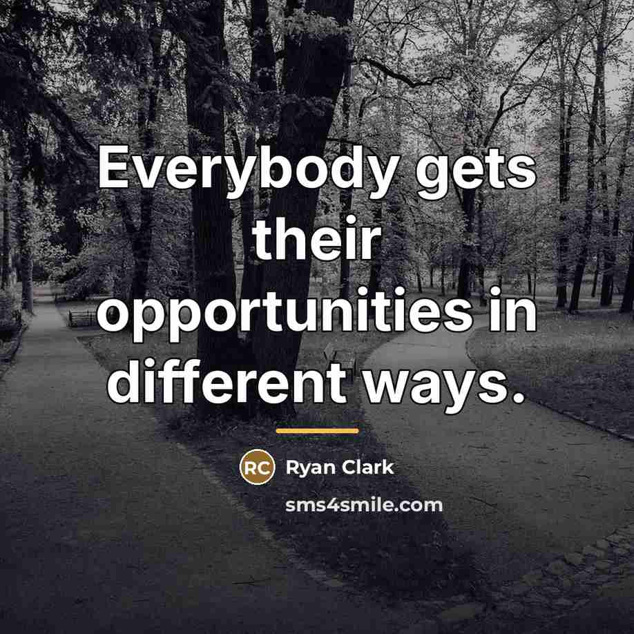 “Everybody gets their opportunities in different ways.…” quote by Ryan Clark
