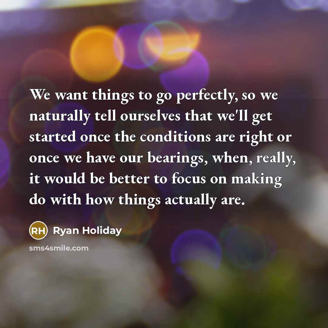 “We want things to go perfectly, so we naturally tell…” quote by Ryan Holiday