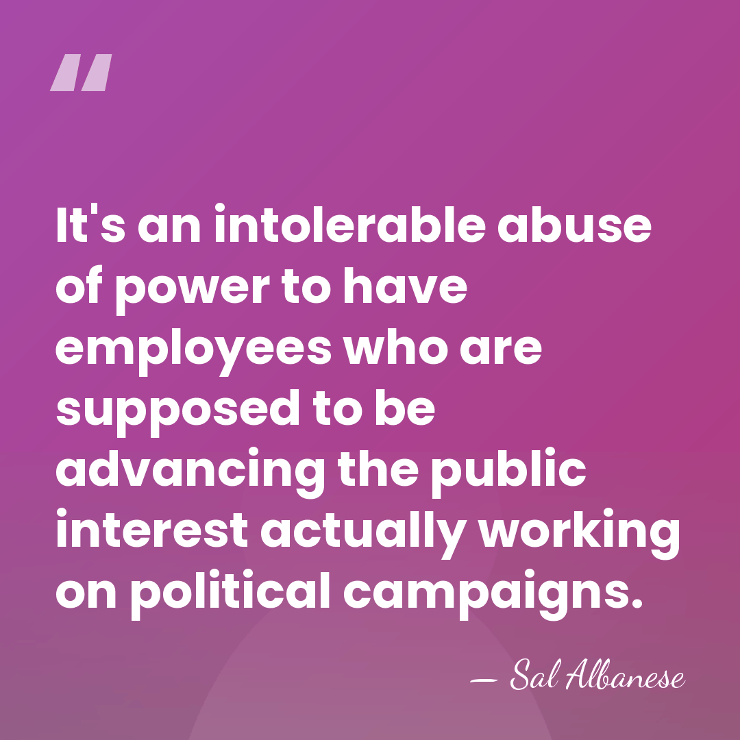 It's an intolerable abuse of power to have employees who are supposed&hellip; - Sal Albanese