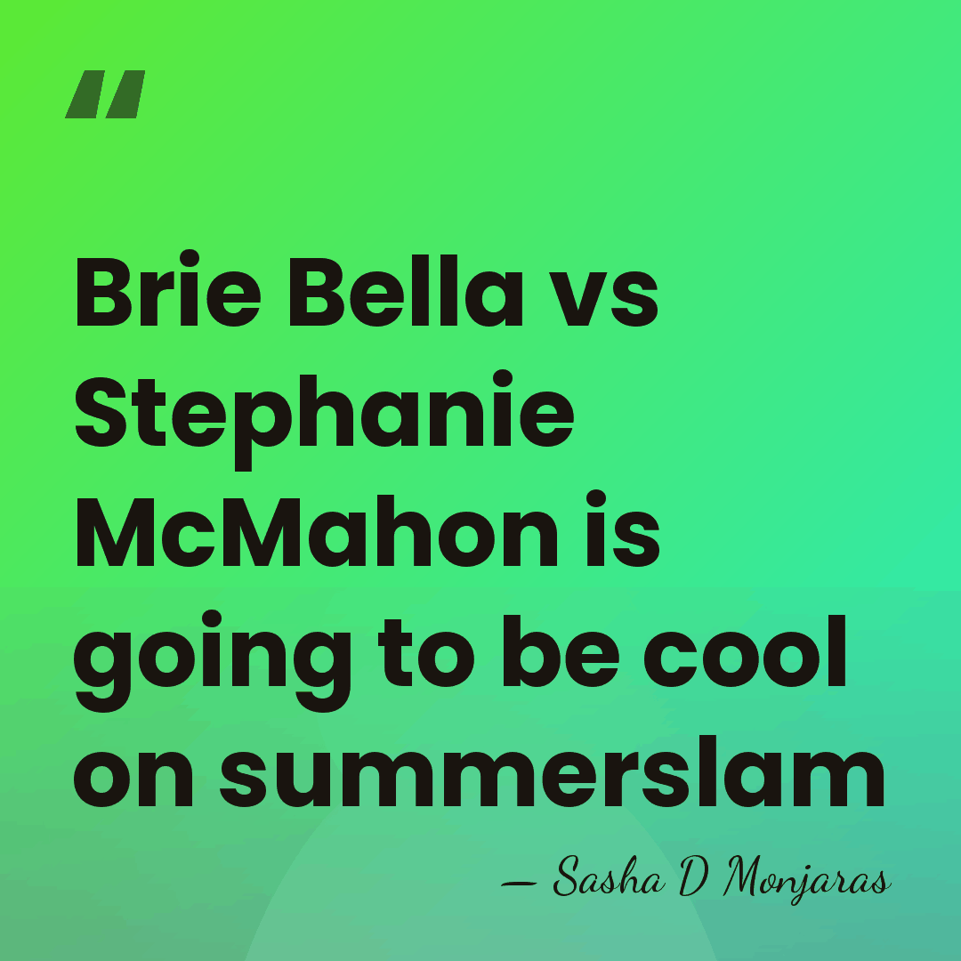 Brie Bella vs Stephanie McMahon is going to be cool on summerslam - Sasha D Monjaras