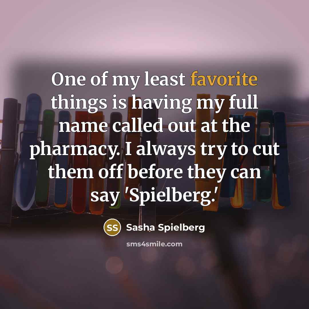 “One of my least favorite things is having my full…” quote by Sasha Spielberg
