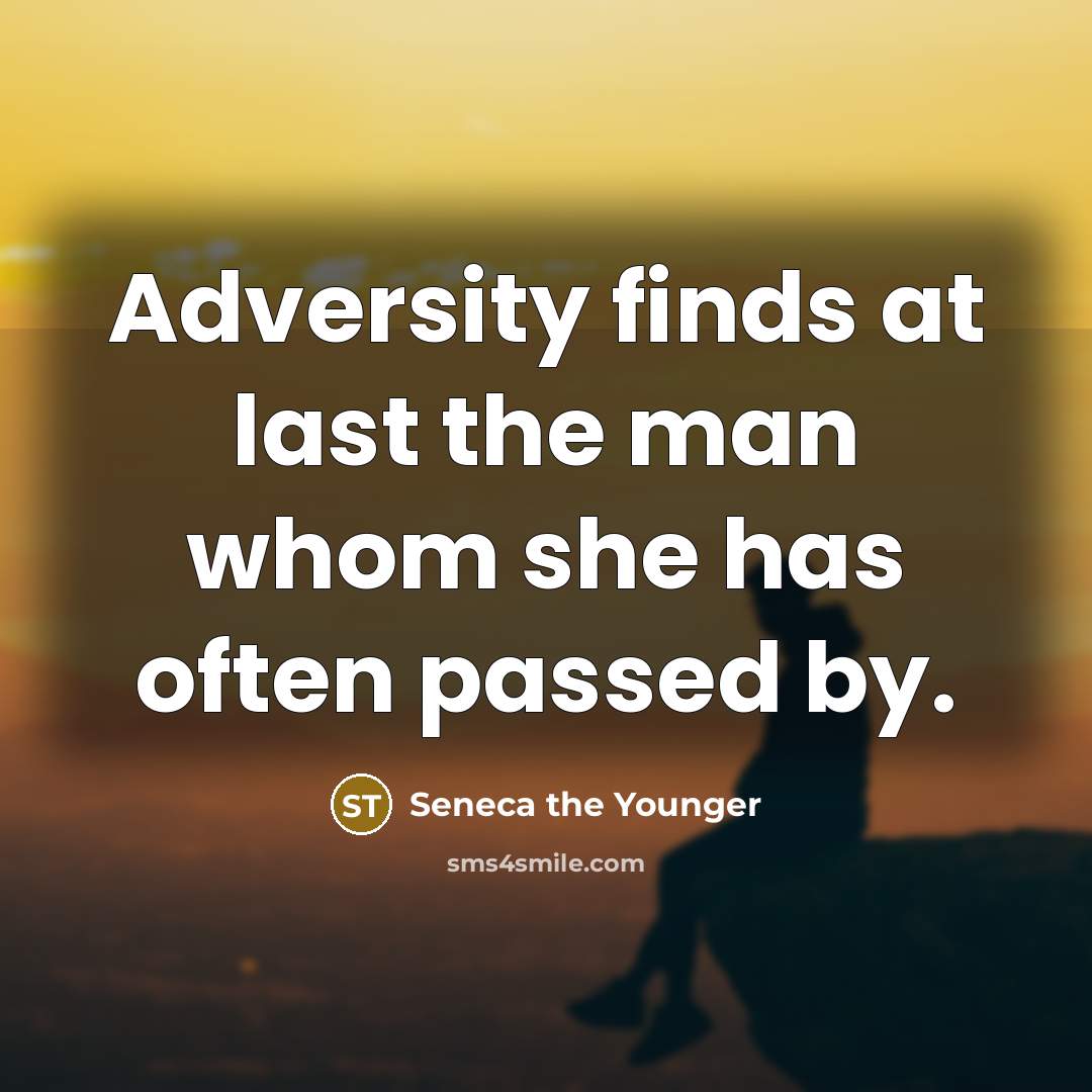 “Adversity finds at last the man whom she has often…” quote by Seneca the Younger