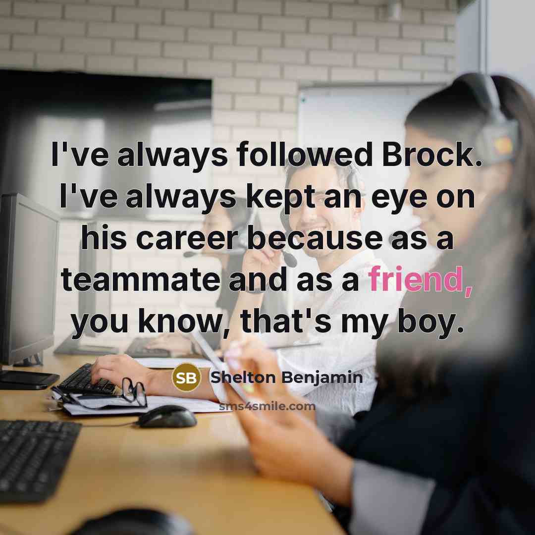 “I've always followed Brock. I've always kept an eye on…” quote by Shelton Benjamin