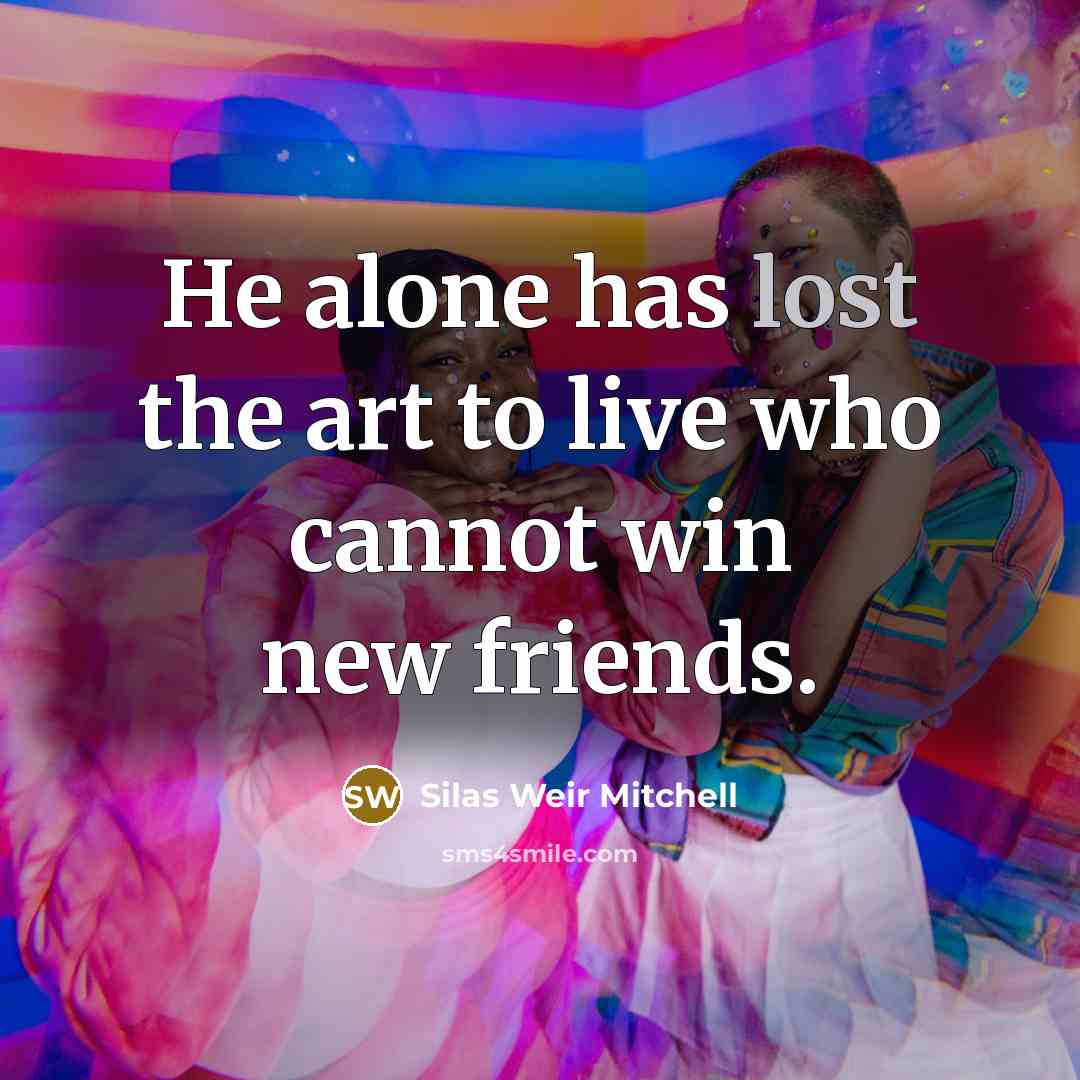 “He alone has lost the art to live who cannot…” quote by Silas Weir Mitchell