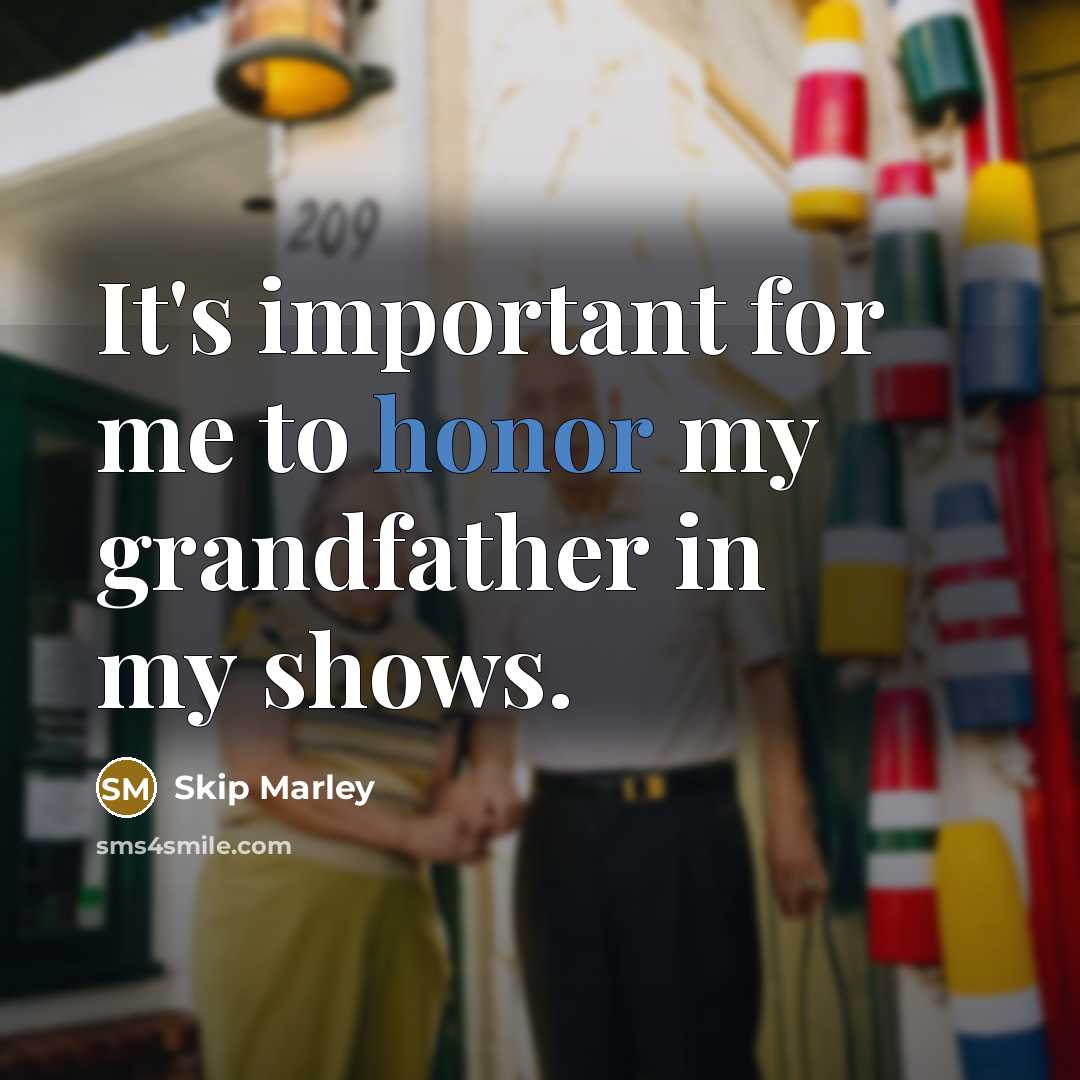 “It's important for me to honor my grandfather in my…” quote by Skip Marley