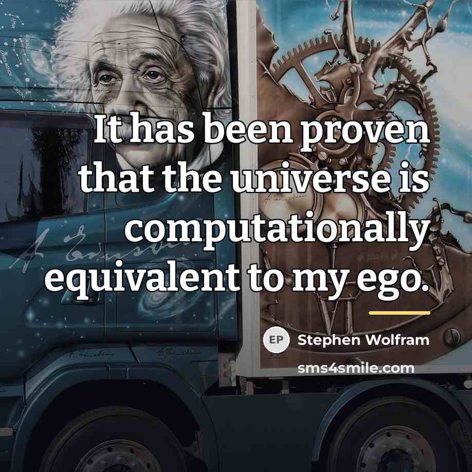“It has been proven that the universe is computationally equivalent…” quote by Stephen Wolfram
