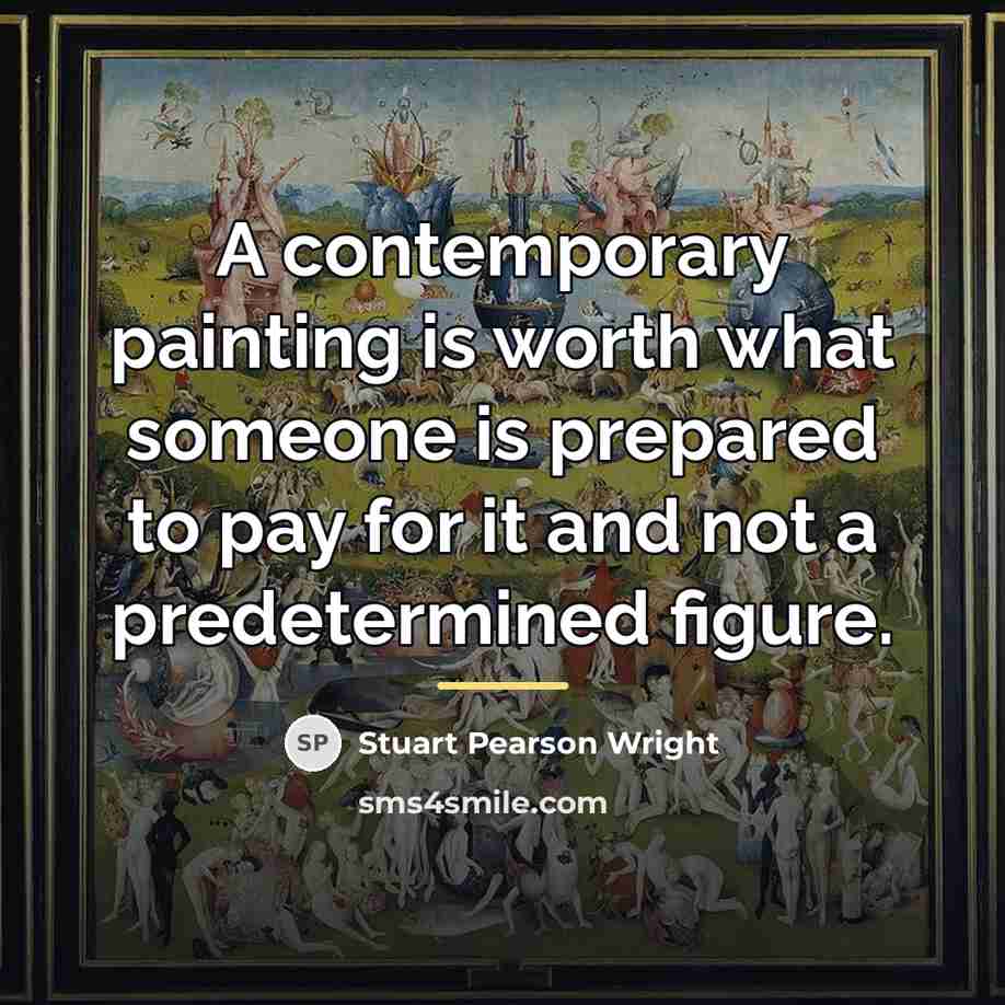 “A contemporary painting is worth what someone is prepared to…” quote by Stuart Pearson Wright