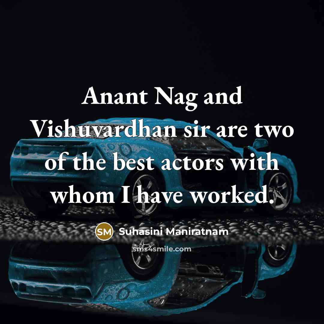 “Anant Nag and Vishuvardhan sir are two of the best actors with whom I have worked.” quote by Suhasini Maniratnam