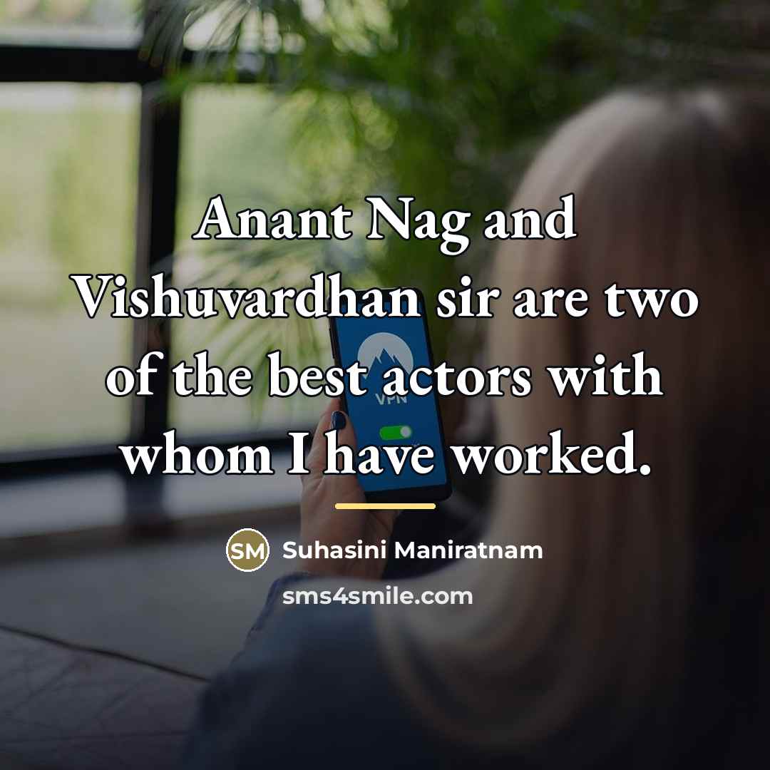 “Anant Nag and Vishuvardhan sir are two of the best…” quote by Suhasini Maniratnam