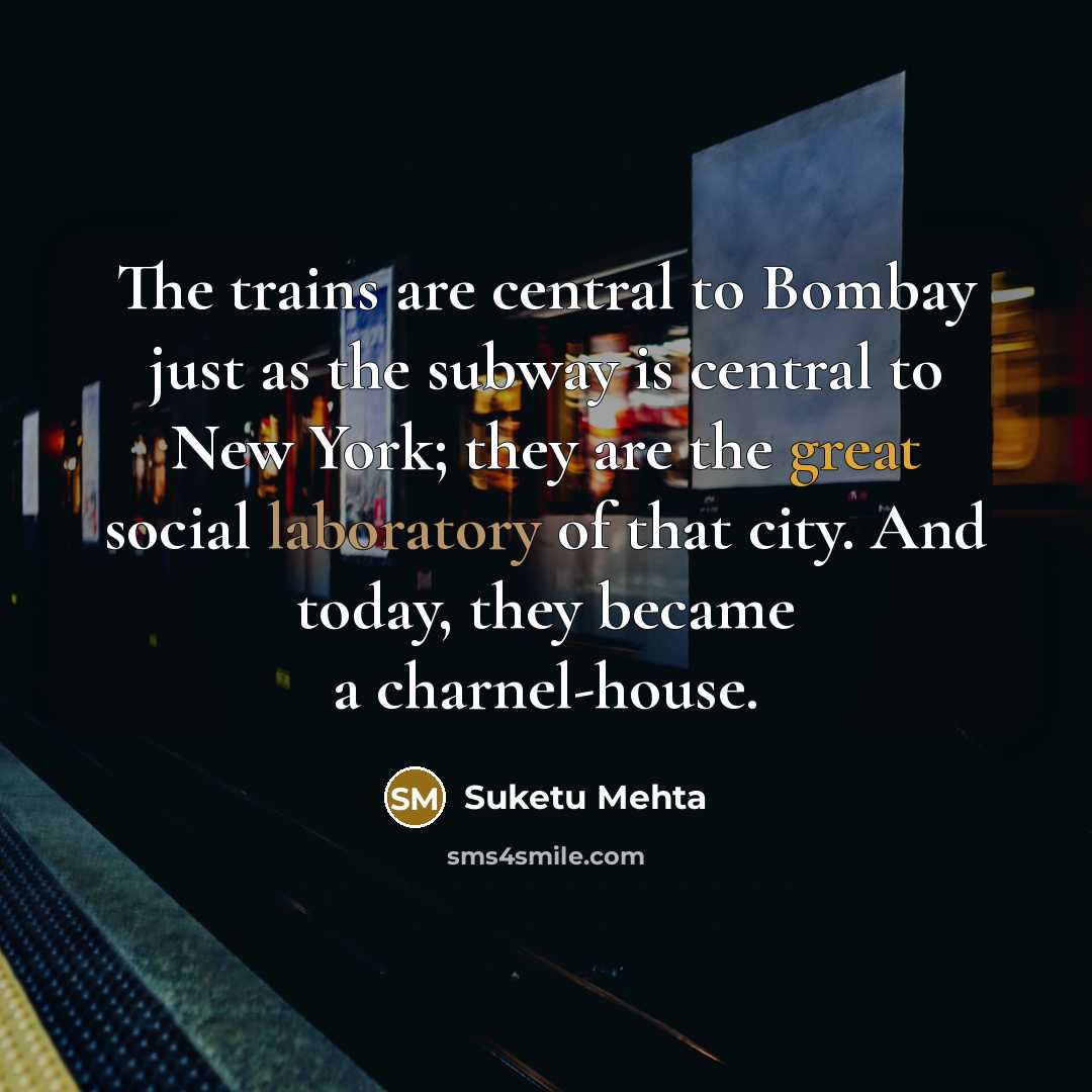 “The trains are central to Bombay just as the subway…” quote by Suketu Mehta