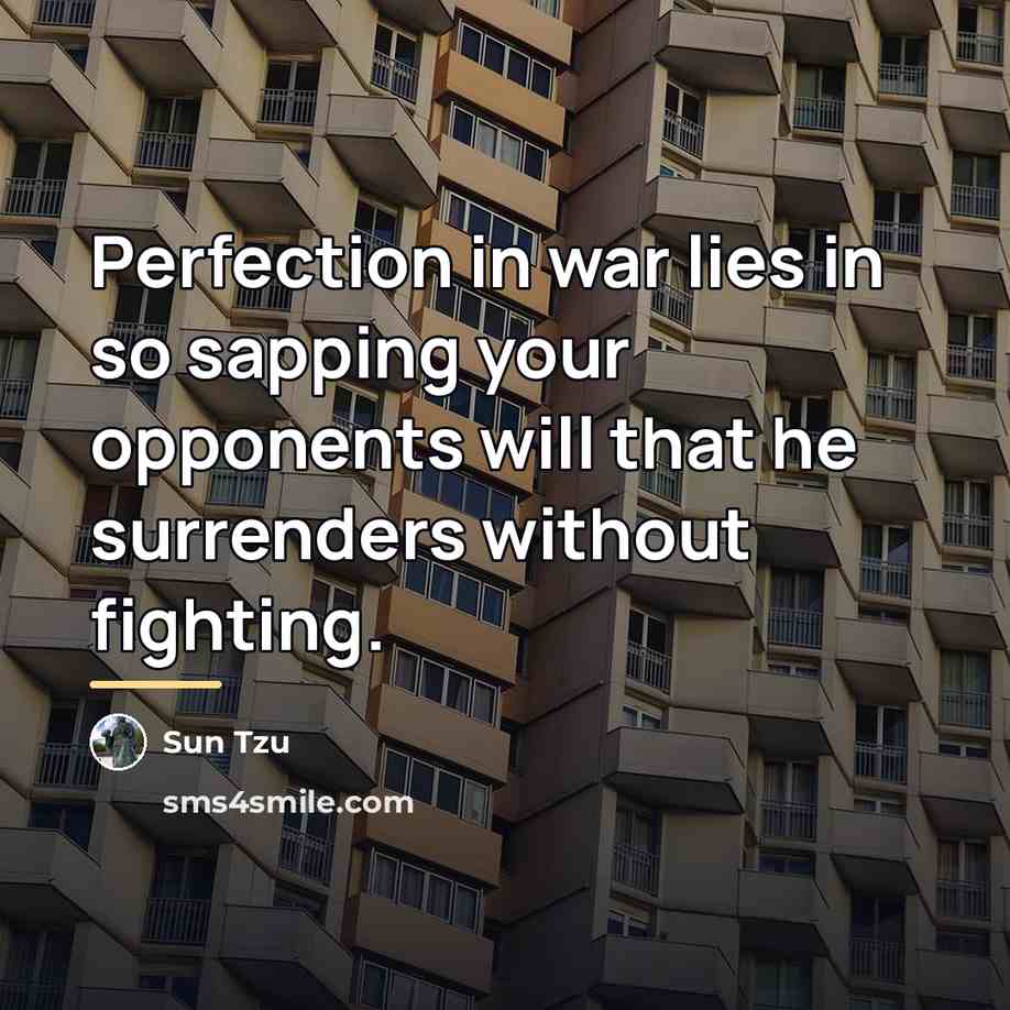 “Perfection in war lies in so sapping your opponents will…” quote by Sun Tzu