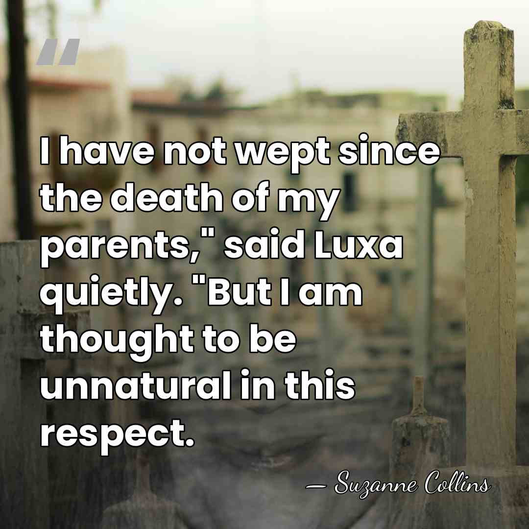 I have not wept since the death of my parents," said Luxa&hellip; - Suzanne Collins
