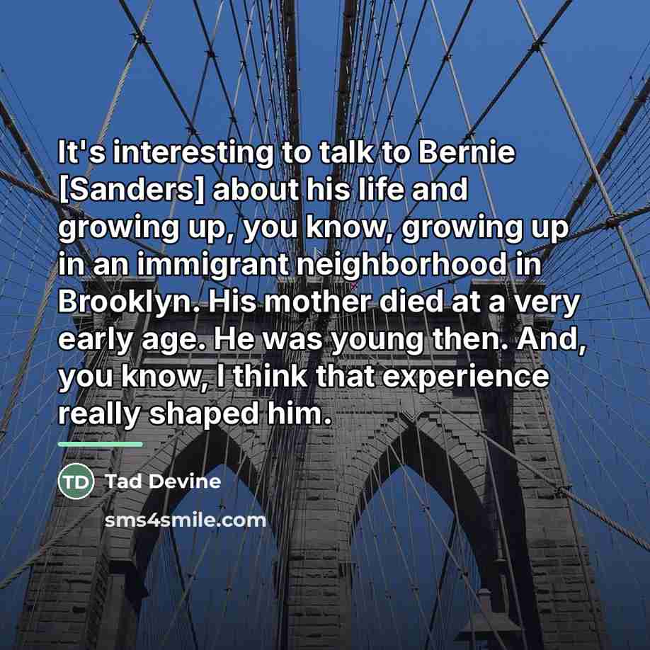 “It's interesting to talk to Bernie [Sanders] about his life…” quote by Tad Devine