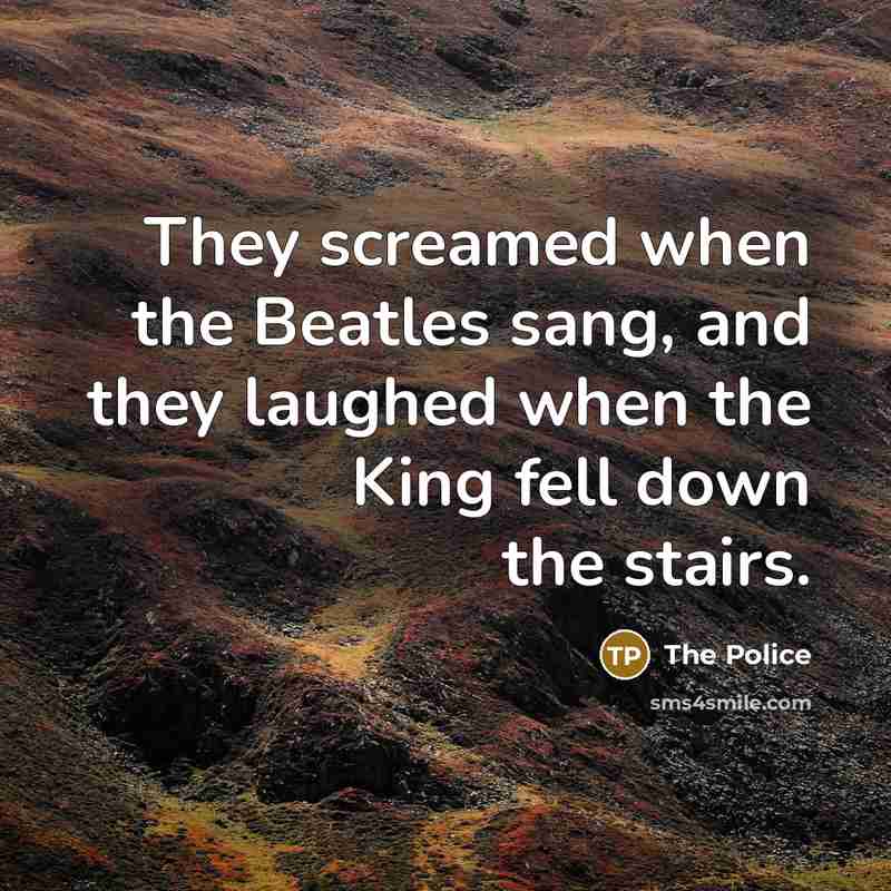 “They screamed when the Beatles sang, and they laughed when…” quote by The Police
