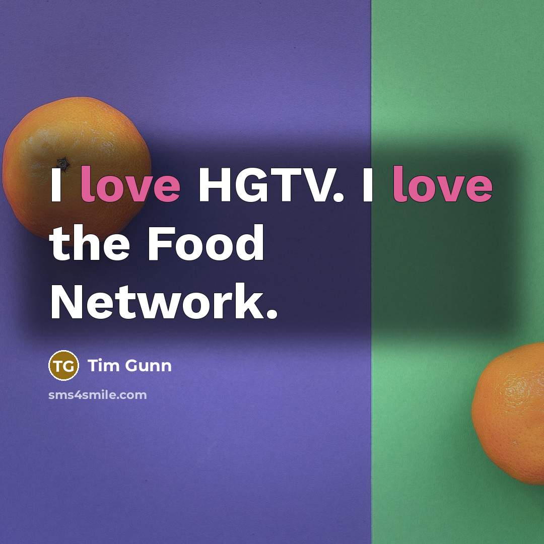 “I love HGTV. I love the Food Network.…” quote by Tim Gunn