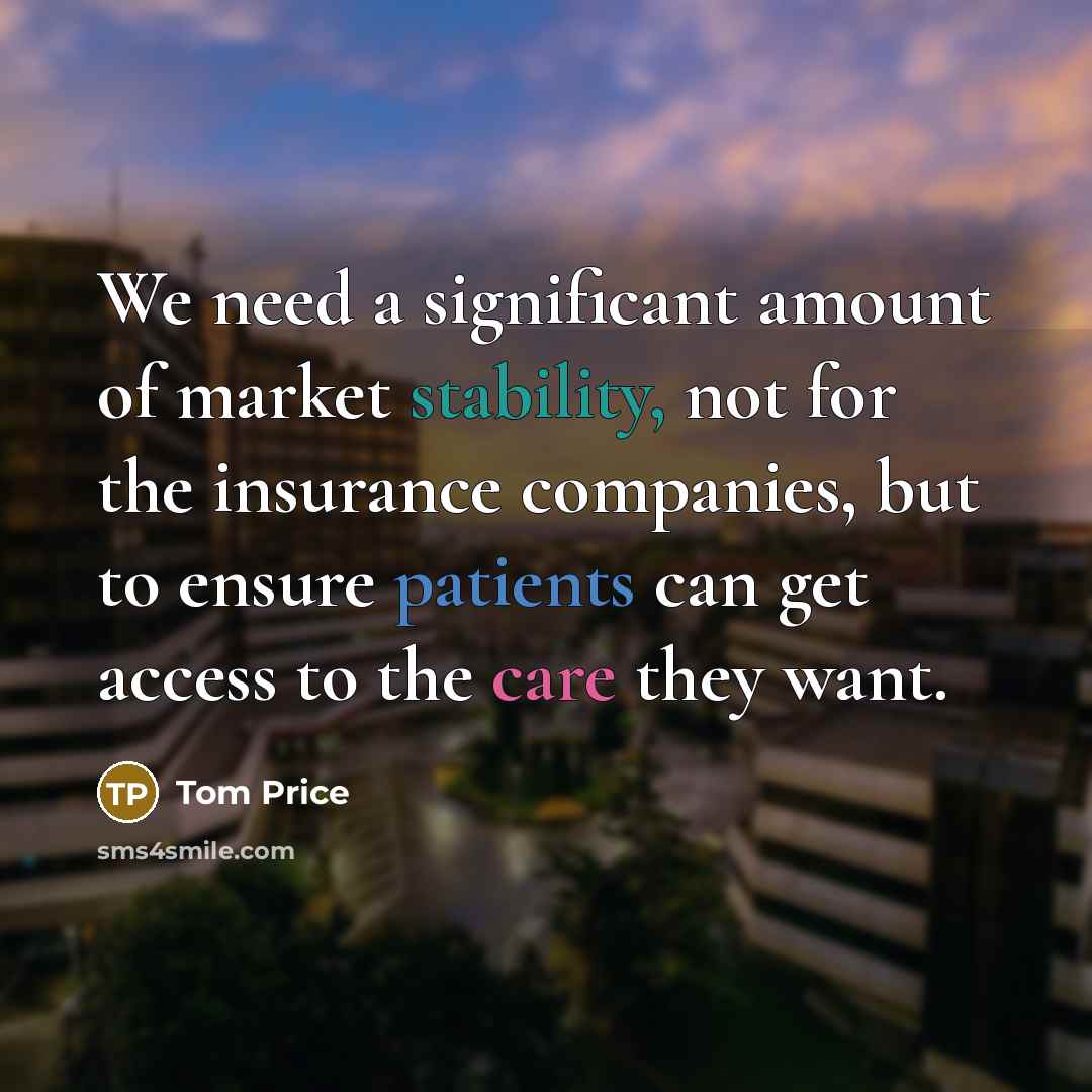 “We need a significant amount of market stability, not for…” quote by Tom Price
