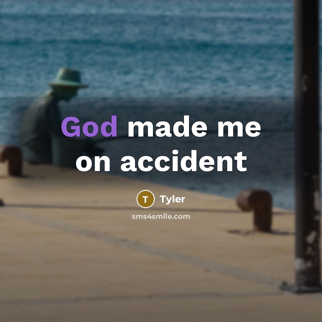“God made me on accident…” quote by Tyler