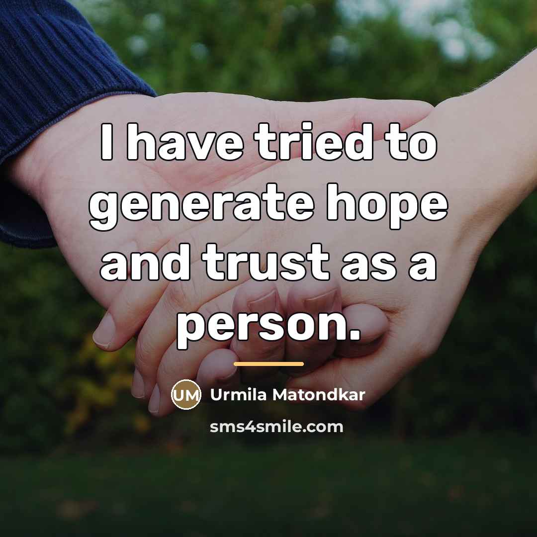 “I have tried to generate hope and trust as a…” quote by Urmila Matondkar