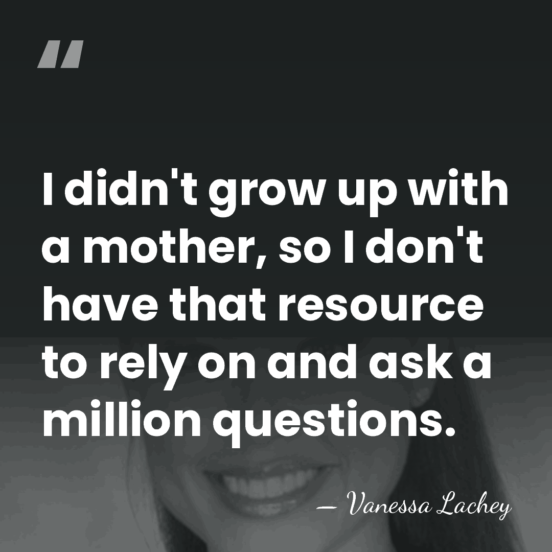 I didn't grow up with a mother, so I don't have that&hellip; - Vanessa Lachey