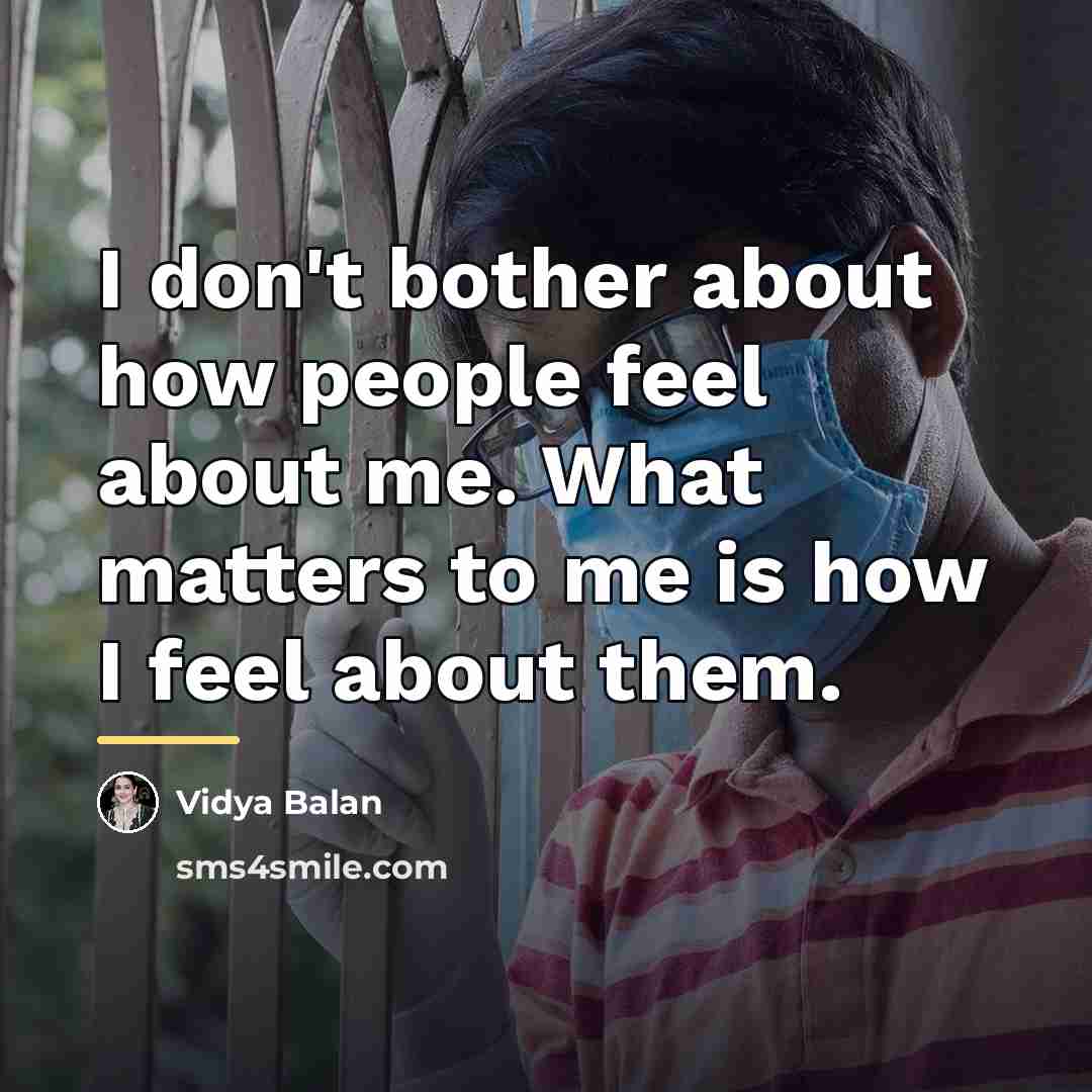 “I don't bother about how people feel about me. What…” quote by Vidya Balan