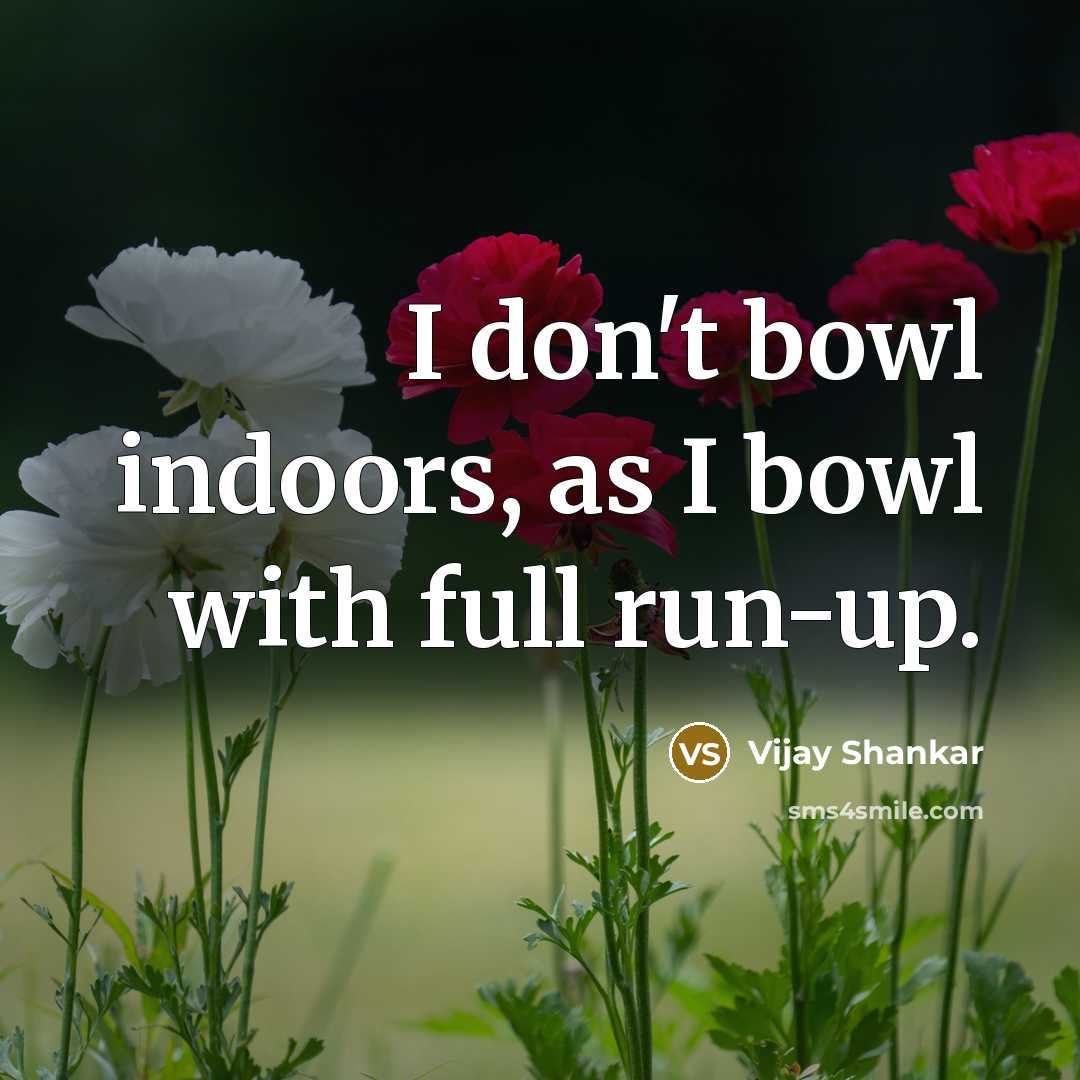 “I don't bowl indoors, as I bowl with full run-up.…” quote by Vijay Shankar