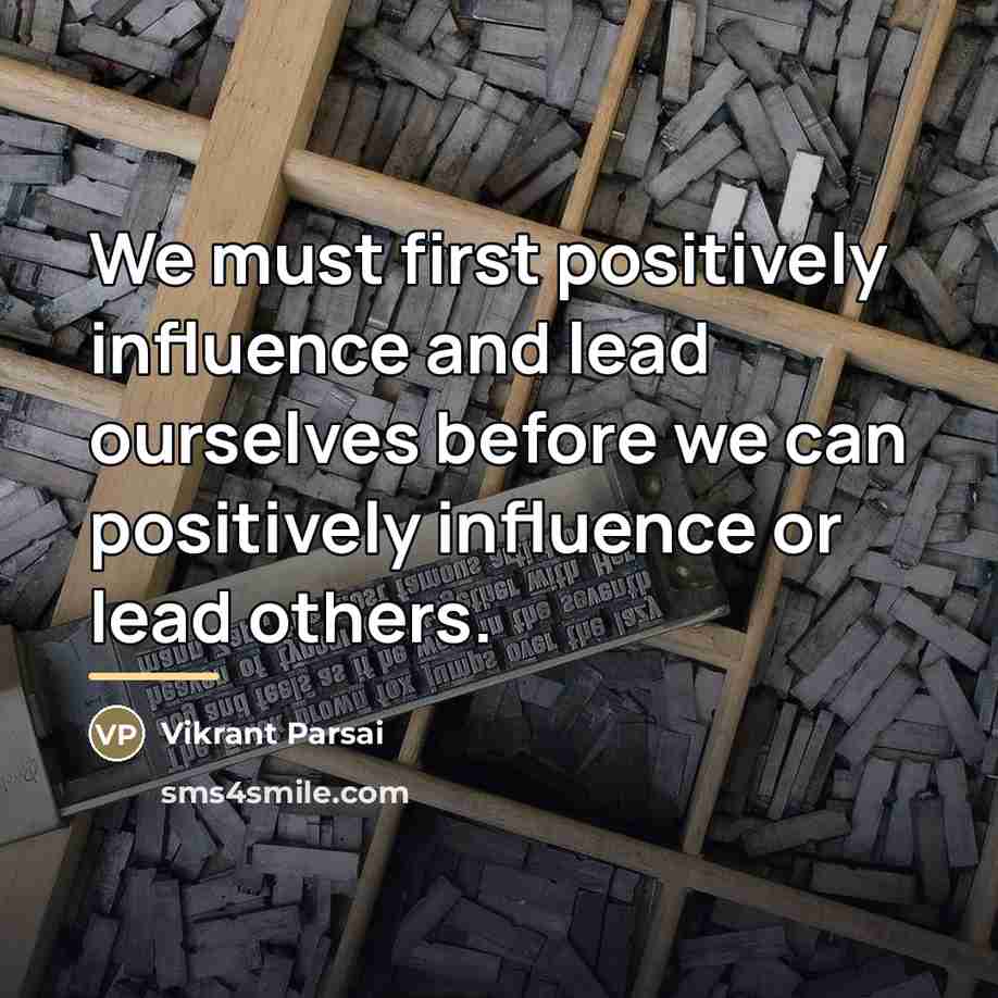 “We must first positively influence and lead ourselves before we…” quote by Vikrant Parsai