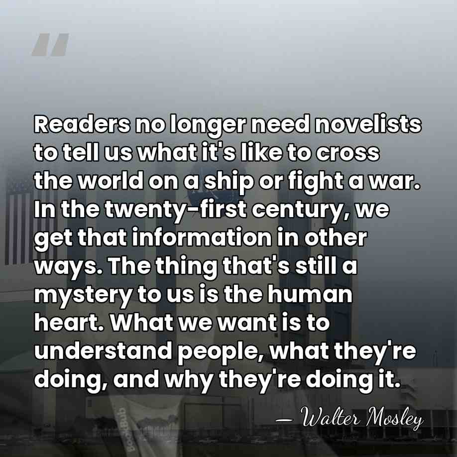 Readers no longer need novelists to tell us what it's like to&hellip; - Walter Mosley