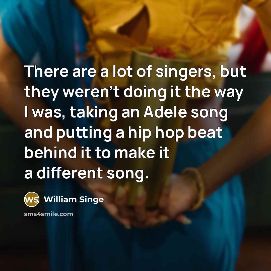 “There are a lot of singers, but they weren't doing…” quote by William Singe