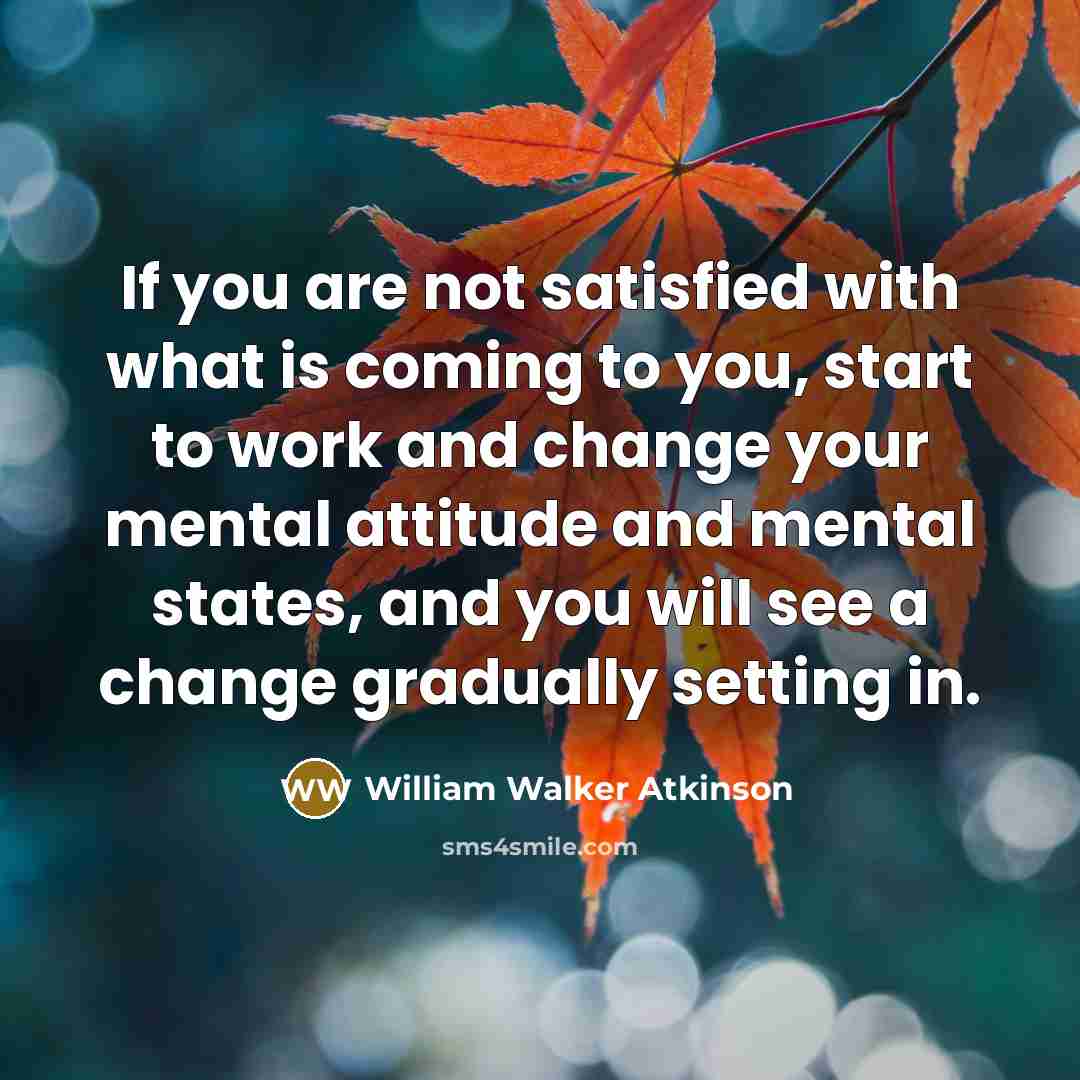 “If you are not satisfied with what is coming to…” quote by William Walker Atkinson