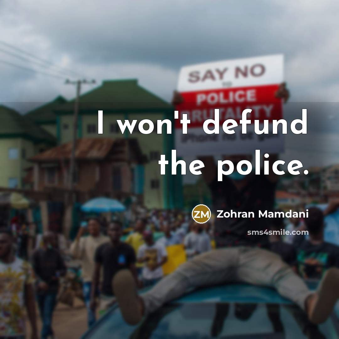 “I won't defund the police.…” quote by Zohran Mamdani