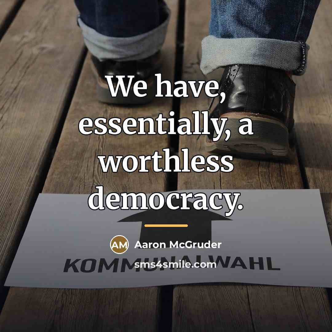 “We have, essentially, a worthless democracy.…” quote by Aaron McGruder