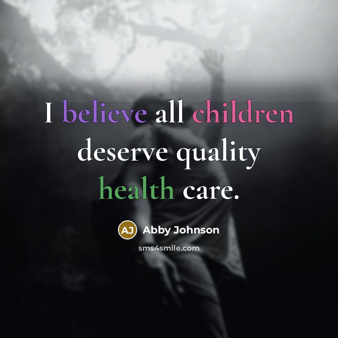 “I believe all children deserve quality health care.…” quote by Abby Johnson