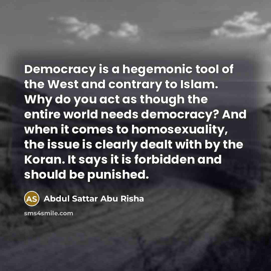“Democracy is a hegemonic tool of the West and contrary…” quote by Abdul Sattar Abu Risha