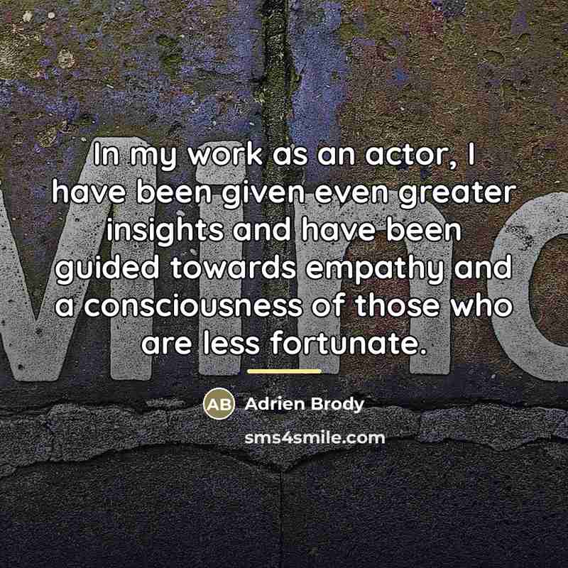 “In my work as an actor, I have been given…” quote by Adrien Brody