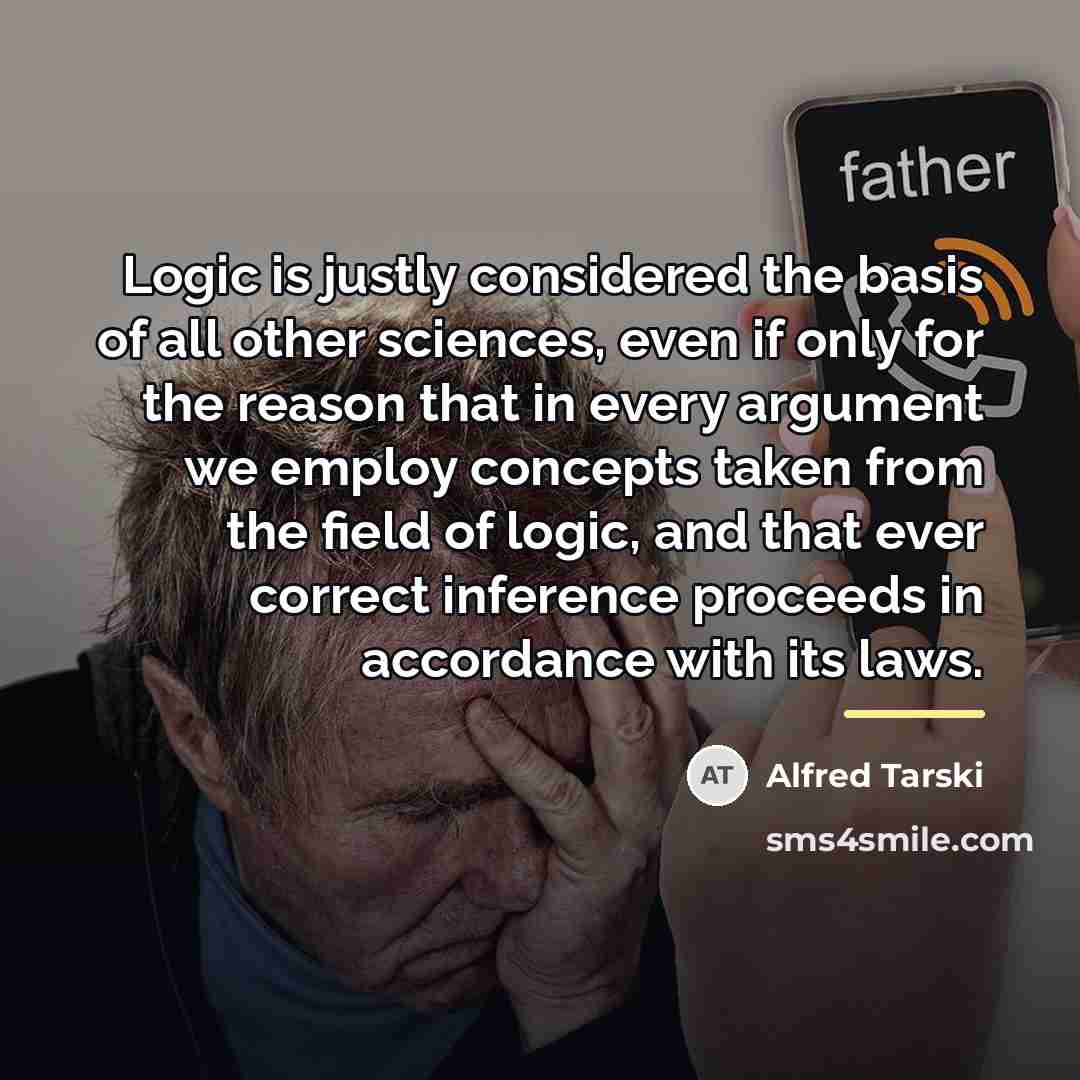 “Logic is justly considered the basis of all other sciences,…” quote by Alfred Tarski