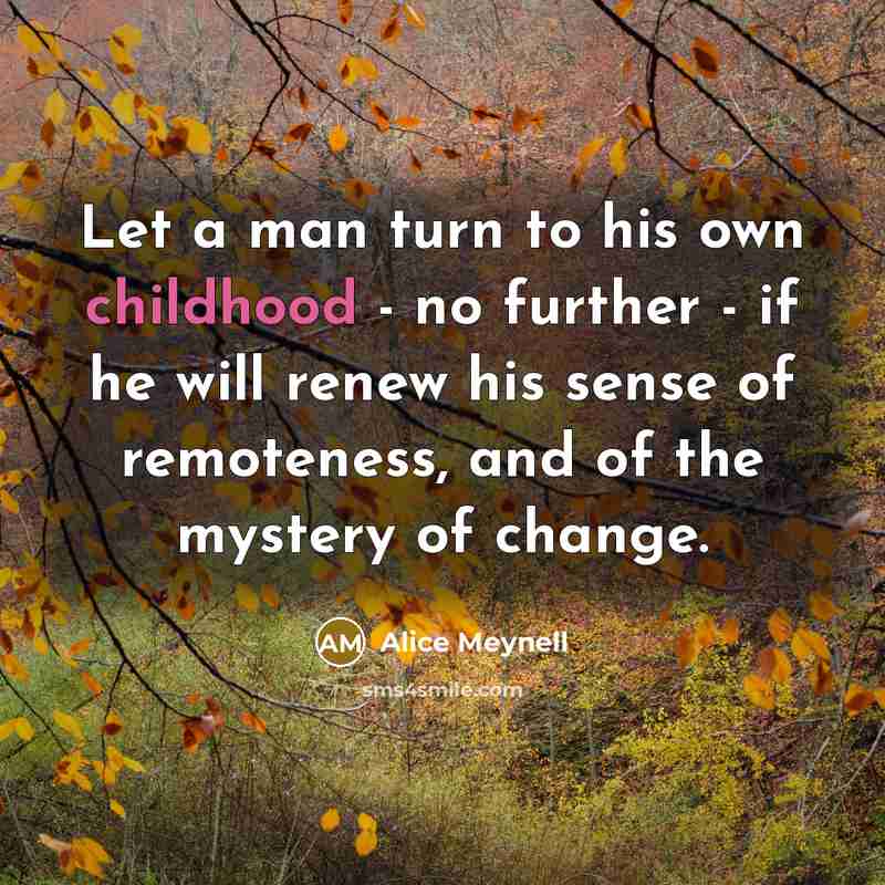 “Let a man turn to his own childhood - no…” quote by Alice Meynell