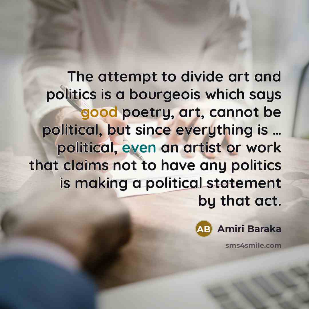 “The attempt to divide art and politics is a bourgeois…” quote by Amiri Baraka