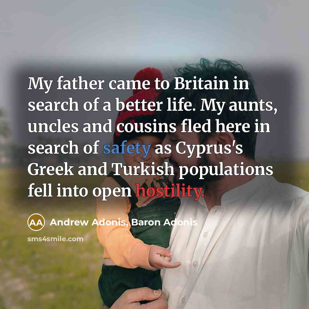 “My father came to Britain in search of a better…” quote by Andrew Adonis, Baron Adonis