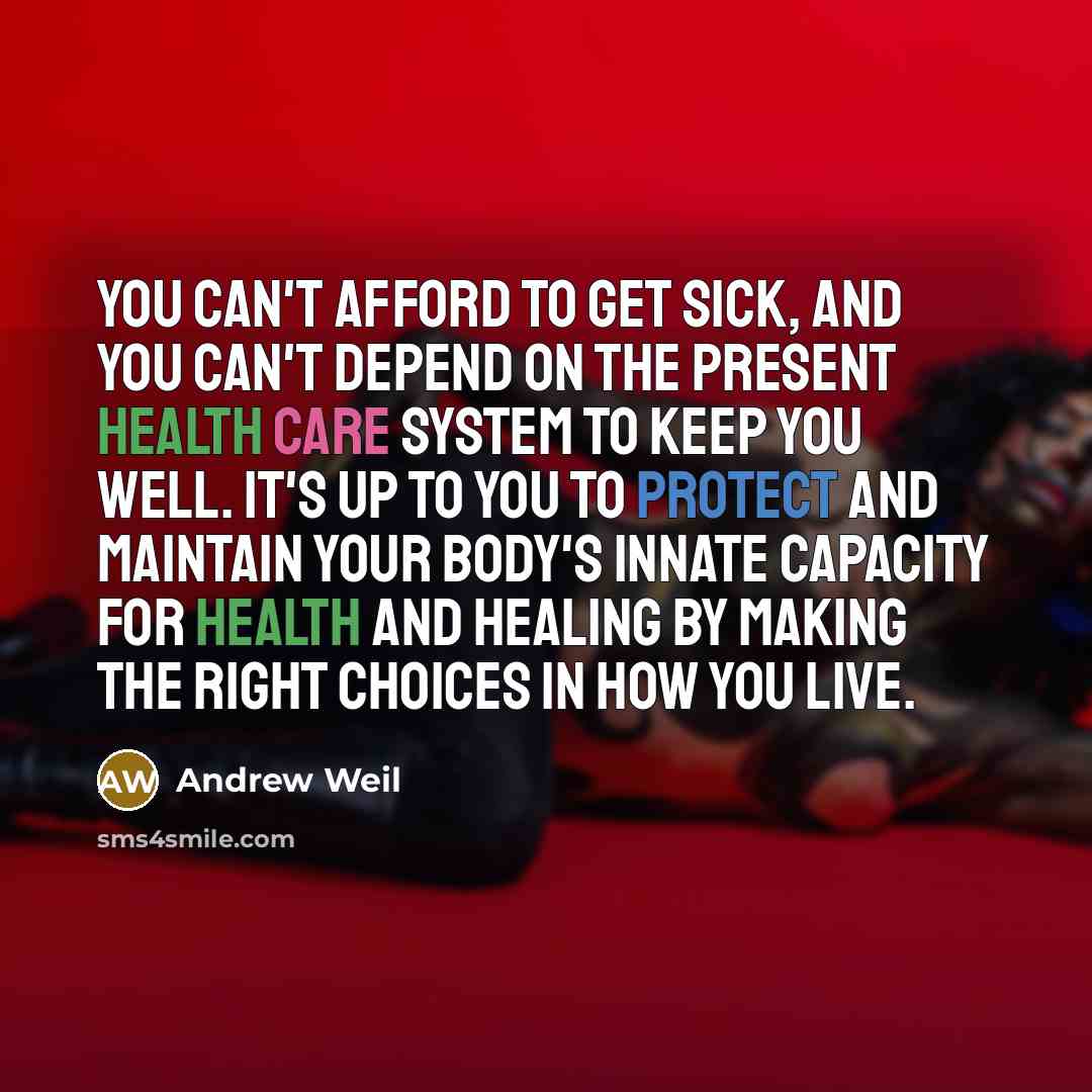 “You can't afford to get sick, and you can't depend…” quote by Andrew Weil