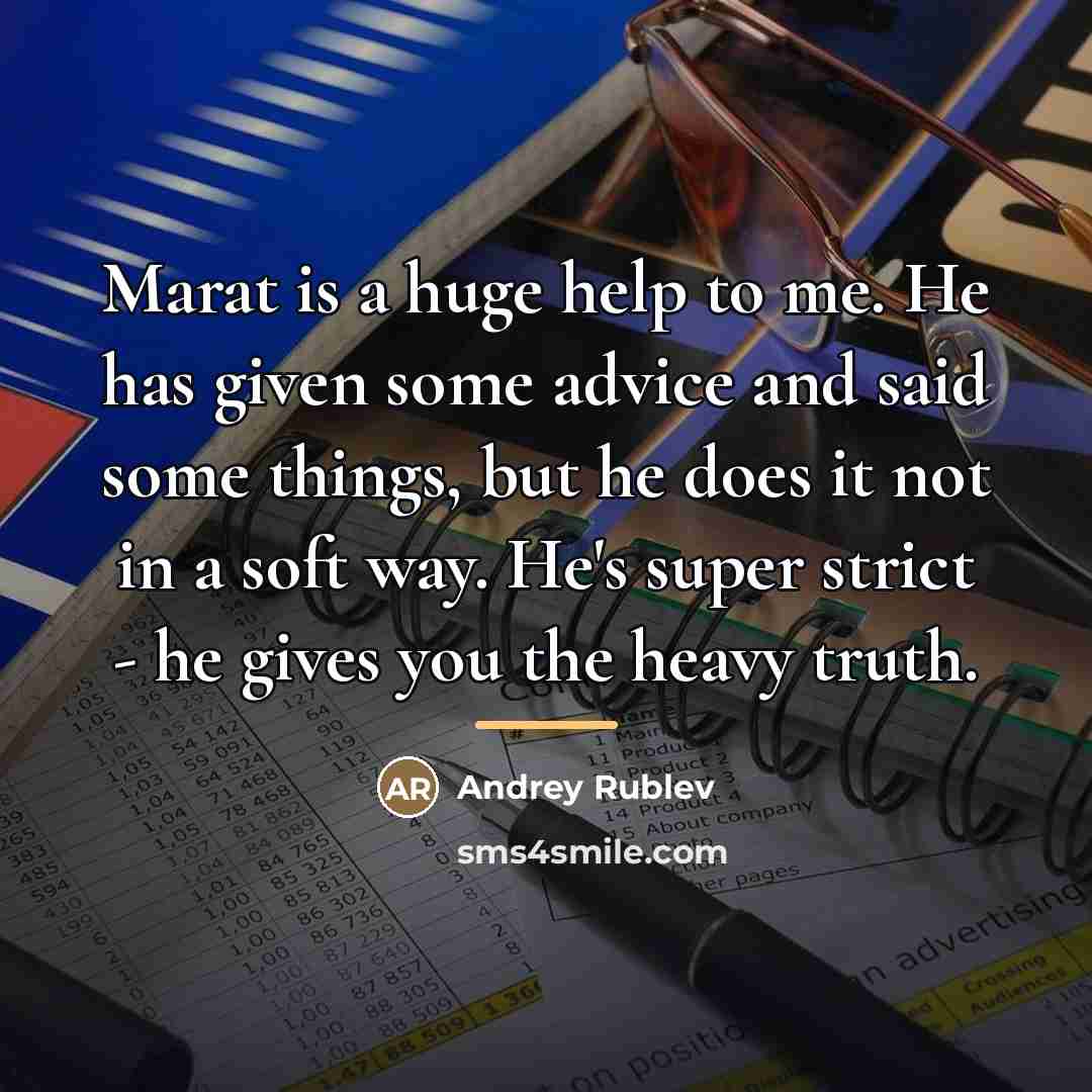“Marat is a huge help to me. He has given…” quote by Andrey Rublev