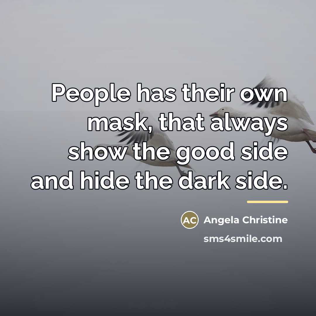 “People has their own mask, that always show the good…” quote by Angela Christine